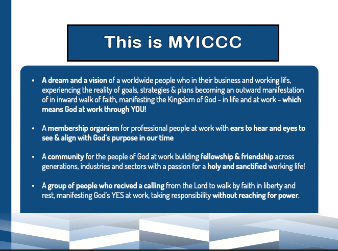 This is MYICCC: God at work through you; a community of faith, purpose, fellowship and friendship in working life.